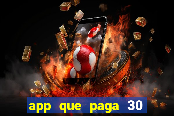 app que paga 30 reais para se cadastrar